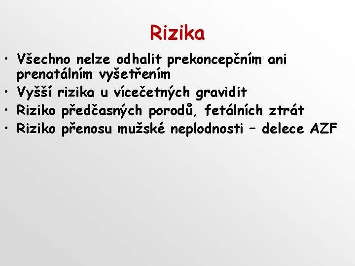 Rizika • Všechno nelze odhalit prekoncepčním ani prenatálním vyšetřením • Vyšší rizika u vícečetných