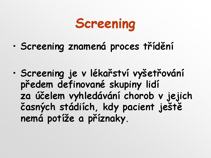 Screening • Screening znamená proces třídění • Screening je v lékařství vyšetřování předem definované