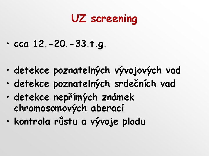 UZ screening • cca 12. -20. -33. t. g. • detekce poznatelných vývojových vad