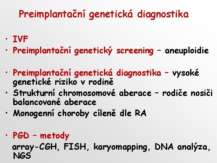 Preimplantační genetická diagnostika • IVF • Preimplantační genetický screening – aneuploidie • Preimplantační genetická