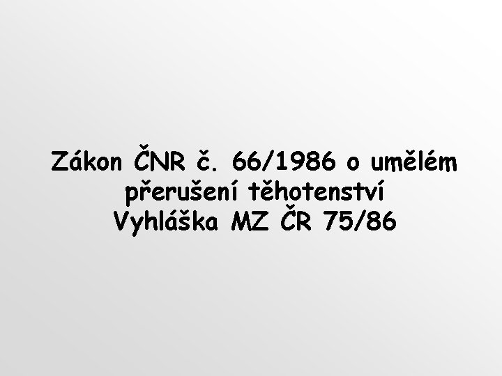 Zákon ČNR č. 66/1986 o umělém přerušení těhotenství Vyhláška MZ ČR 75/86 
