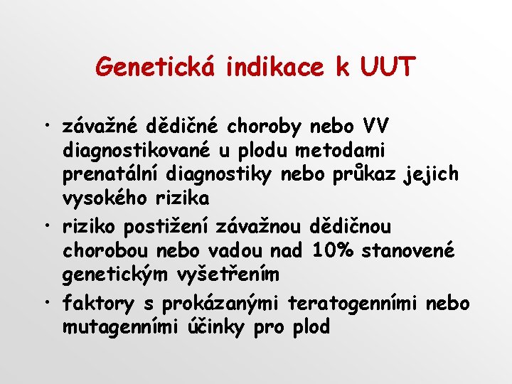 Genetická indikace k UUT • závažné dědičné choroby nebo VV diagnostikované u plodu metodami