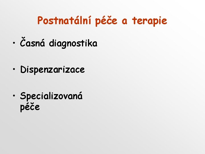 Postnatální péče a terapie • Časná diagnostika • Dispenzarizace • Specializovaná péče 