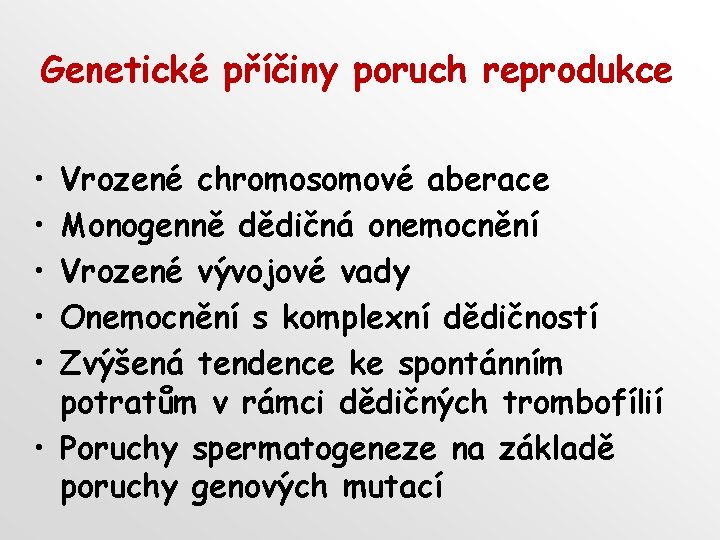 Genetické příčiny poruch reprodukce • • • Vrozené chromosomové aberace Monogenně dědičná onemocnění Vrozené