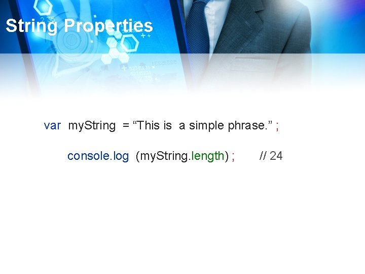 String Properties var my. String = “This is a simple phrase. ” ; console.