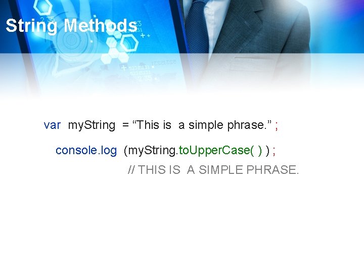String Methods var my. String = “This is a simple phrase. ” ; console.