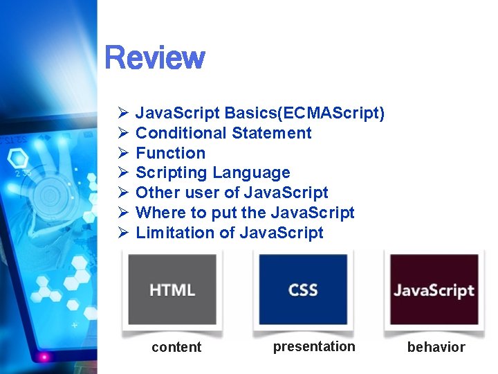 Review Ø Ø Ø Ø Java. Script Basics(ECMAScript) Conditional Statement Function Scripting Language Other