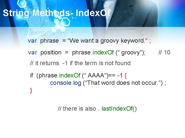 String Methods- Index. Of var phrase = “We want a groovy keyword. ” ;