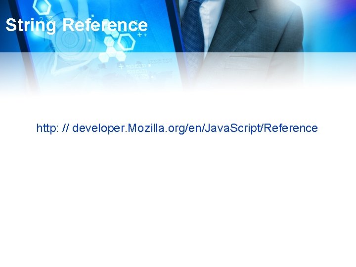 String Reference http: // developer. Mozilla. org/en/Java. Script/Reference 
