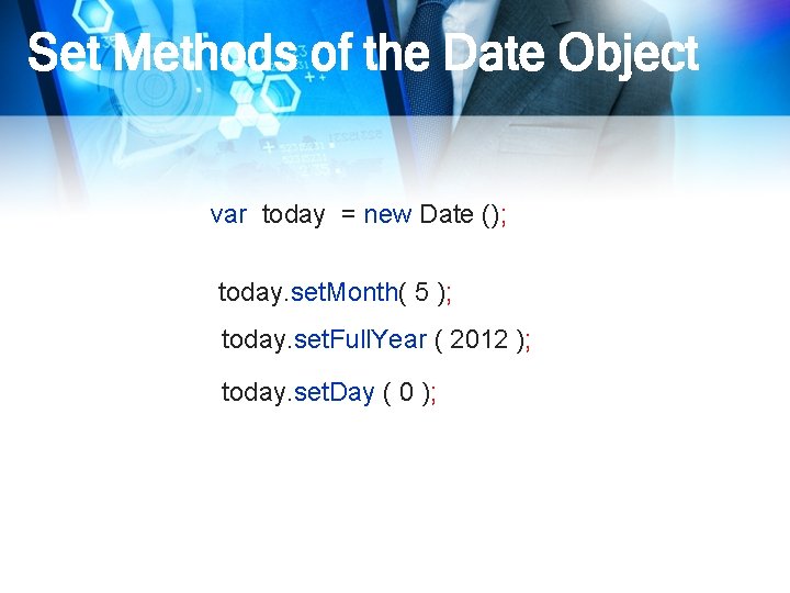 Set Methods of the Date Object var today = new Date (); today. set.
