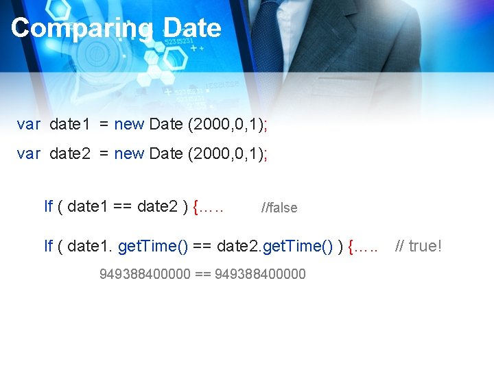 Comparing Date var date 1 = new Date (2000, 0, 1); var date 2