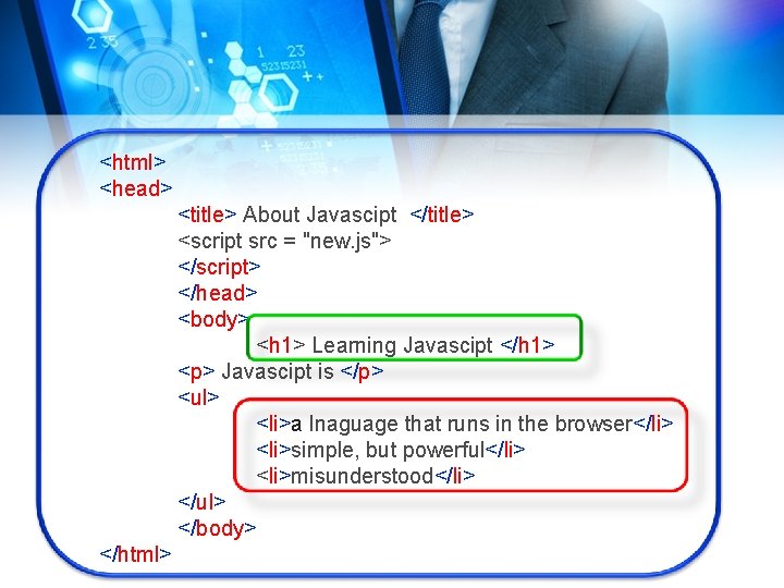 <html> <head> <title> About Javascipt </title> <script src = "new. js"> </script> </head> <body>