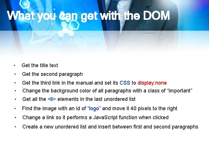What you can get with the DOM • Get the title text • Get