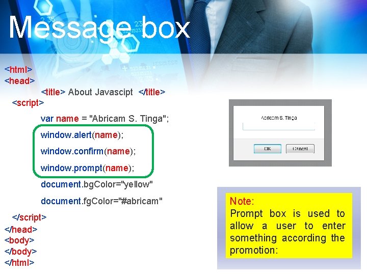 Message box <html> <head> <title> About Javascipt </title> <script> var name = "Abricam S.