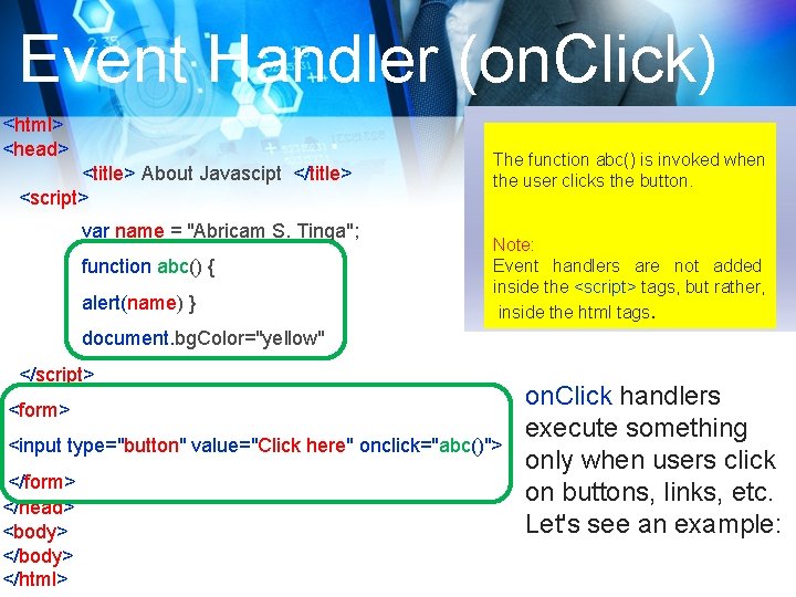 Event Handler (on. Click) <html> <head> <title> About Javascipt </title> <script> var name =