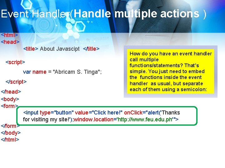 Event Handler(Handle multiple actions ) <html> <head> <title> About Javascipt </title> <script> var name