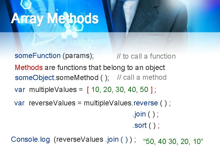 Array Methods some. Function (params); // to call a function Methods are functions that