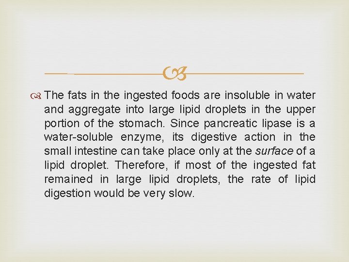  The fats in the ingested foods are insoluble in water and aggregate into