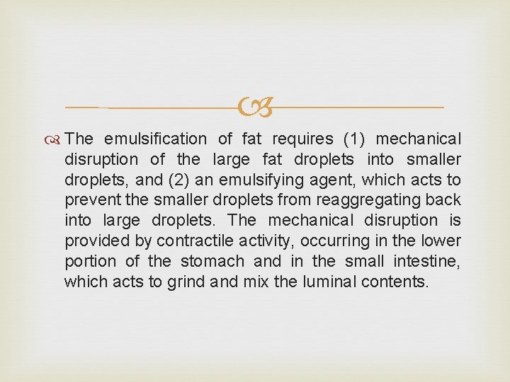  The emulsification of fat requires (1) mechanical disruption of the large fat droplets