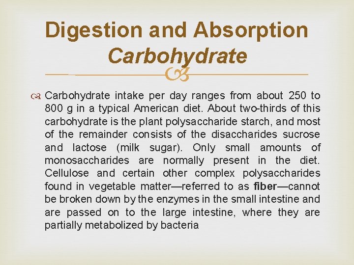 Digestion and Absorption Carbohydrate intake per day ranges from about 250 to 800 g
