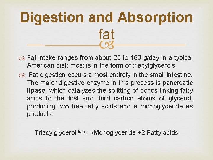 Digestion and Absorption fat Fat intake ranges from about 25 to 160 g/day in