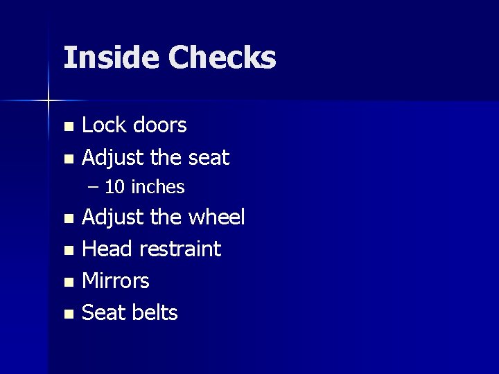 Inside Checks Lock doors n Adjust the seat n – 10 inches Adjust the