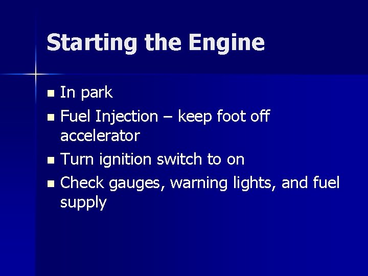 Starting the Engine In park n Fuel Injection – keep foot off accelerator n