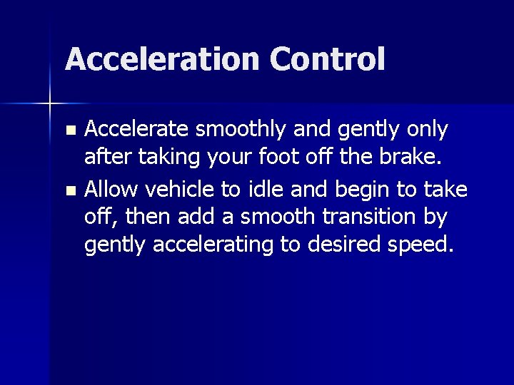 Acceleration Control Accelerate smoothly and gently only after taking your foot off the brake.