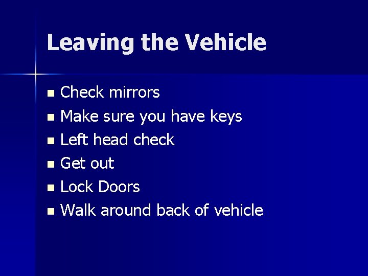 Leaving the Vehicle Check mirrors n Make sure you have keys n Left head