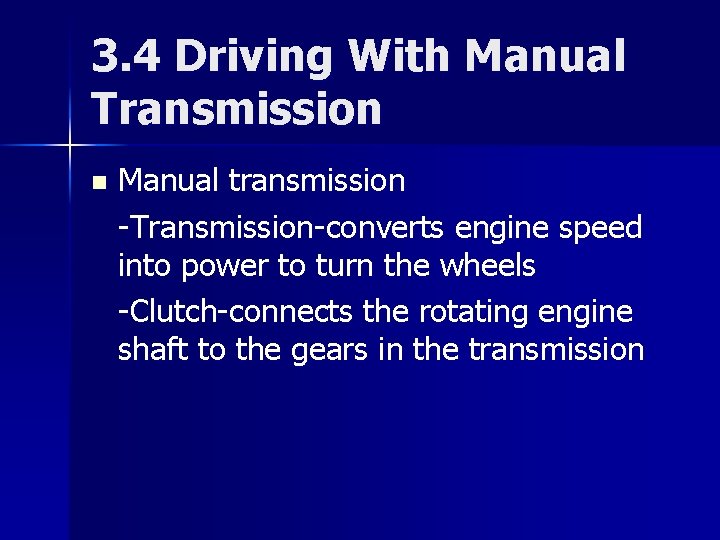3. 4 Driving With Manual Transmission n Manual transmission -Transmission-converts engine speed into power