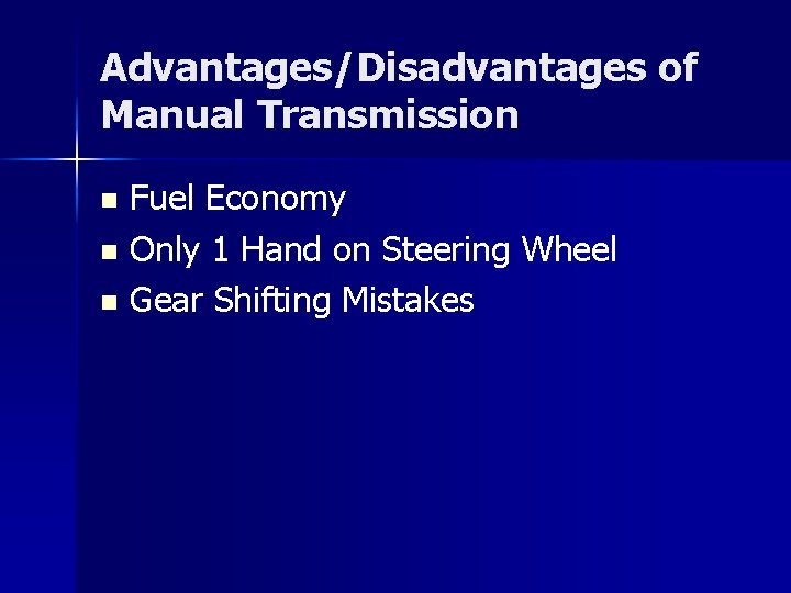 Advantages/Disadvantages of Manual Transmission Fuel Economy n Only 1 Hand on Steering Wheel n