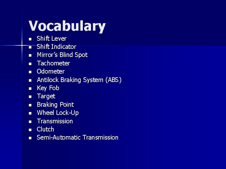 Vocabulary n n n n Shift Lever Shift Indicator Mirror’s Blind Spot Tachometer Odometer