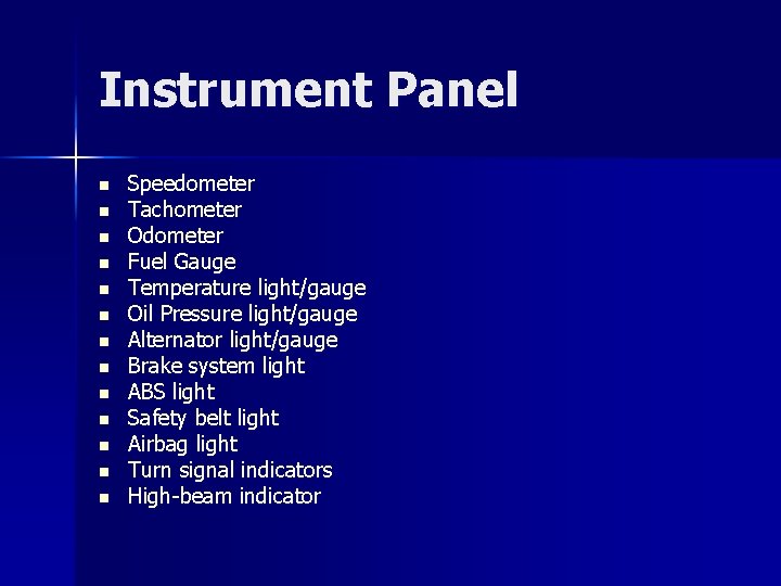 Instrument Panel n n n n Speedometer Tachometer Odometer Fuel Gauge Temperature light/gauge Oil