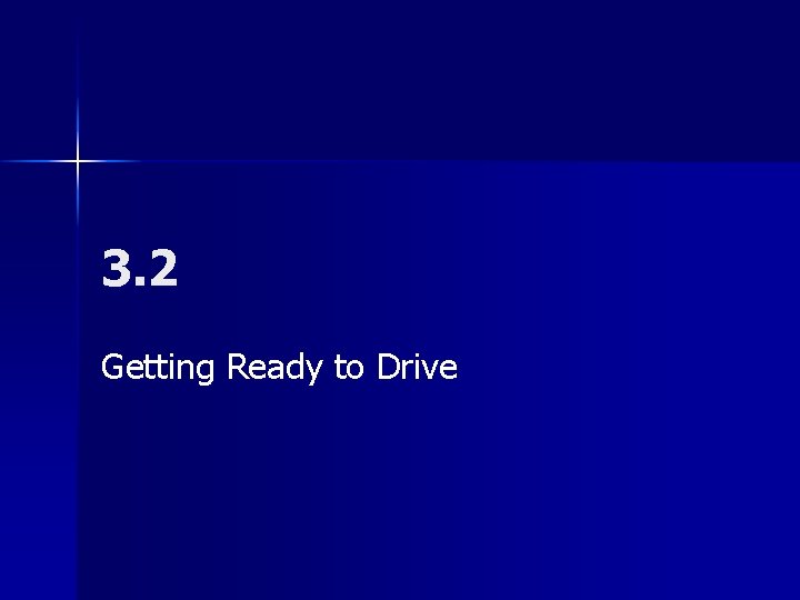 3. 2 Getting Ready to Drive 