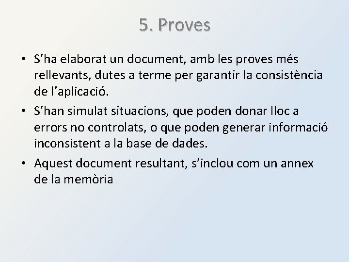 5. Proves • S’ha elaborat un document, amb les proves més rellevants, dutes a