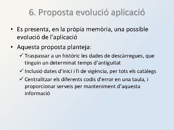 6. Proposta evolució aplicació • Es presenta, en la pròpia memòria, una possible evolució