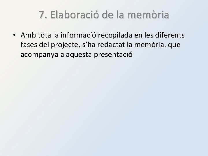 7. Elaboració de la memòria • Amb tota la informació recopilada en les diferents