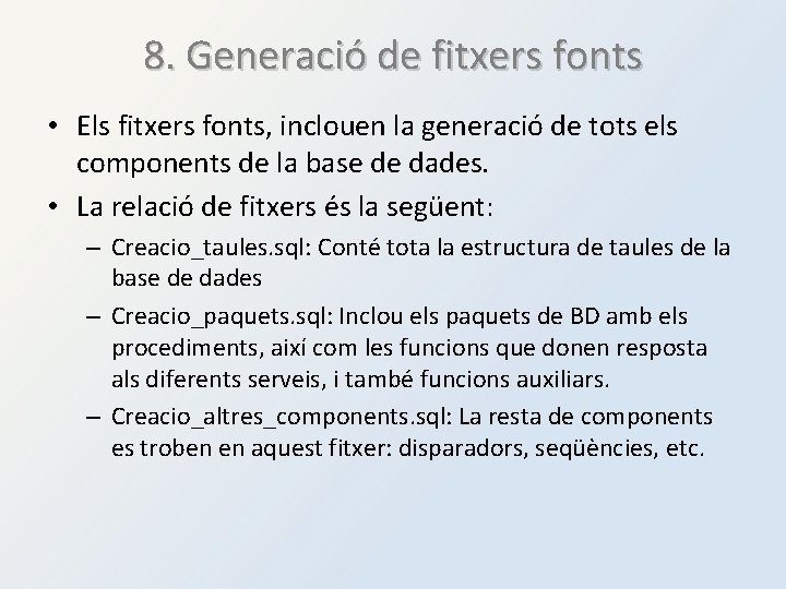 8. Generació de fitxers fonts • Els fitxers fonts, inclouen la generació de tots