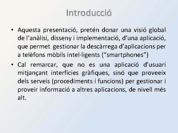 Introducció • Aquesta presentació, pretén donar una visió global de l’anàlisi, disseny i implementació,