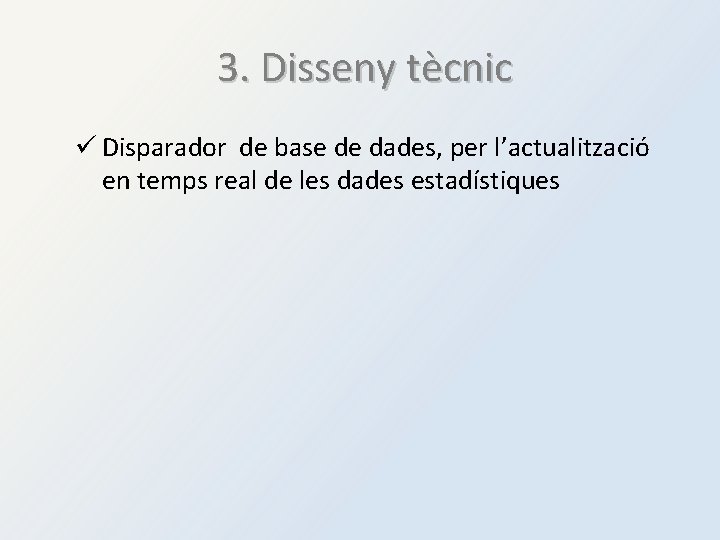 3. Disseny tècnic ü Disparador de base de dades, per l’actualització en temps real