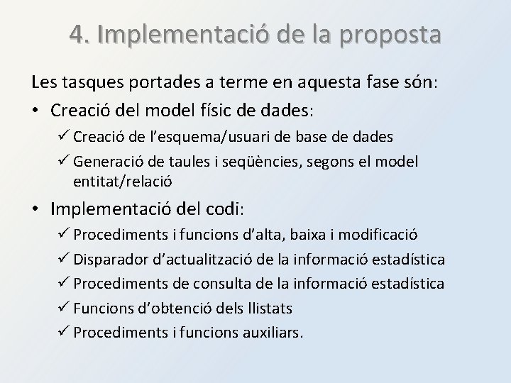 4. Implementació de la proposta Les tasques portades a terme en aquesta fase són: