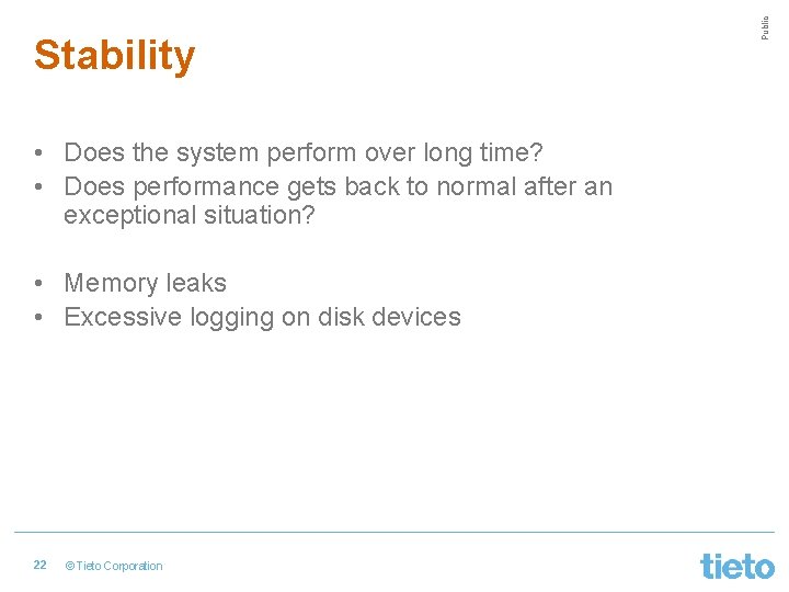  • Does the system perform over long time? • Does performance gets back