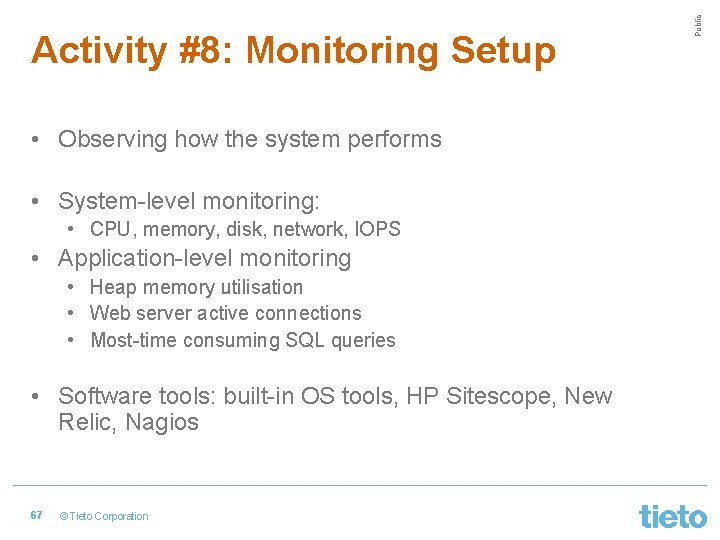  • Observing how the system performs • System-level monitoring: • CPU, memory, disk,