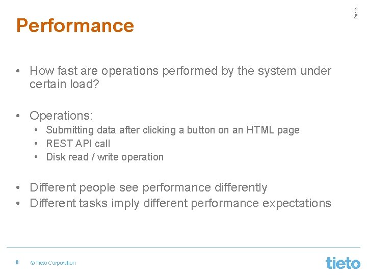  • How fast are operations performed by the system under certain load? •