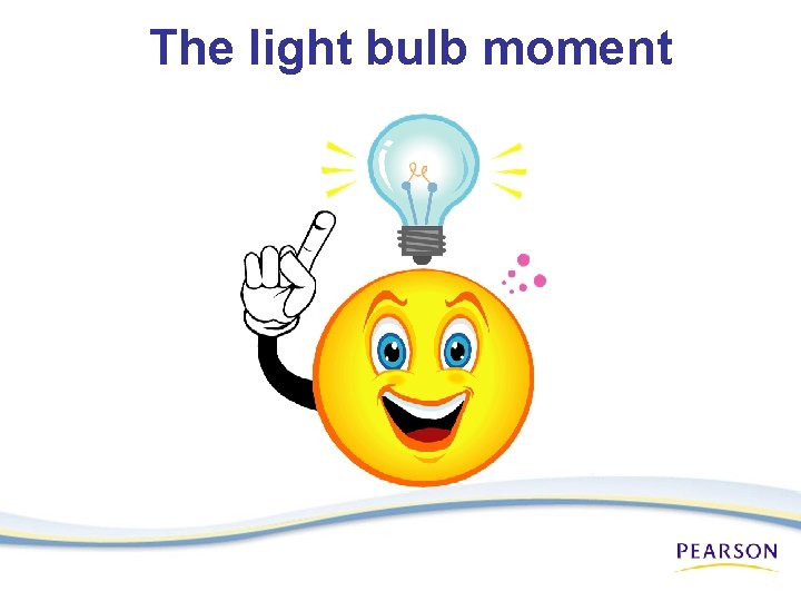 The light bulb moment 