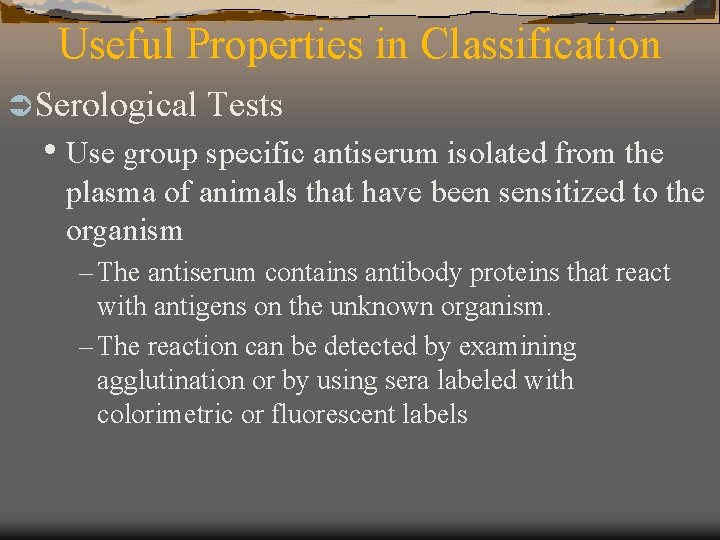 Useful Properties in Classification Ü Serological Tests • Use group specific antiserum isolated from