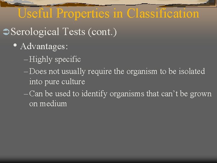 Useful Properties in Classification Ü Serological Tests (cont. ) • Advantages: – Highly specific
