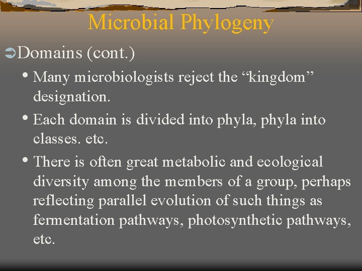 Microbial Phylogeny Ü Domains (cont. ) • Many microbiologists reject the “kingdom” designation. •