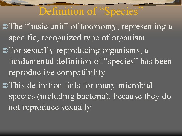 Definition of “Species” Ü The “basic unit” of taxonomy, representing a specific, recognized type