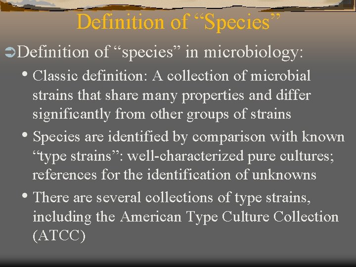 Definition of “Species” Ü Definition of “species” in microbiology: • Classic definition: A collection